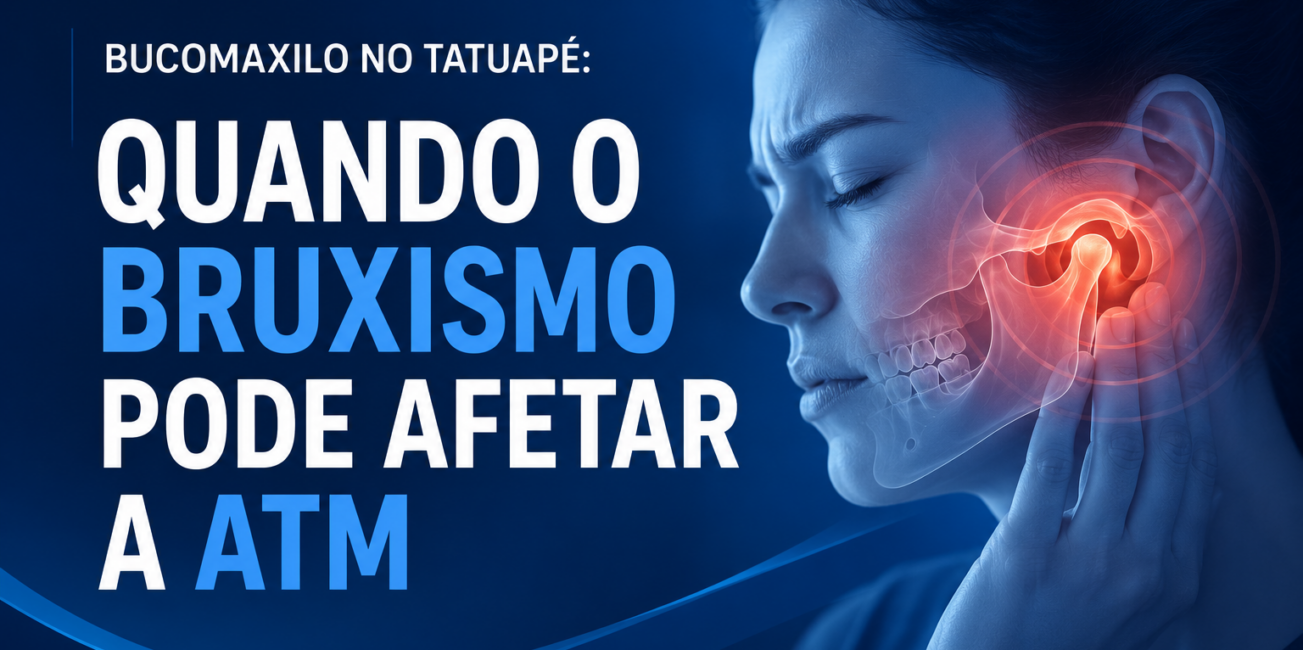 Bucomaxilo no Tatuapé: Quando o Bruxismo Pode Afetar a ATM