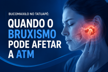 Bucomaxilo no Tatuapé: Quando o Bruxismo Pode Afetar a ATM
