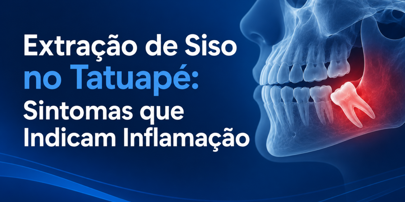 Extração de Siso no Tatuapé: Sintomas que Indicam Inflamação
